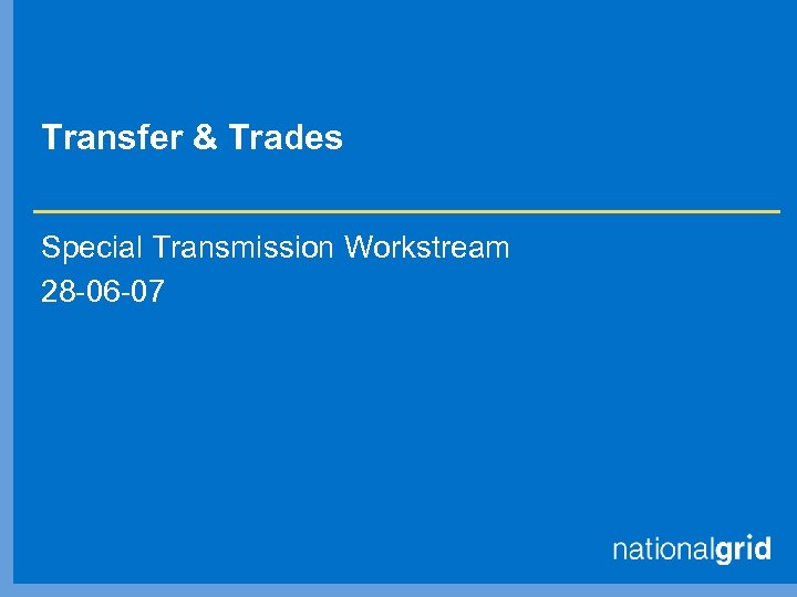 Transfer & Trades Special Transmission Workstream 28 -06 -07 