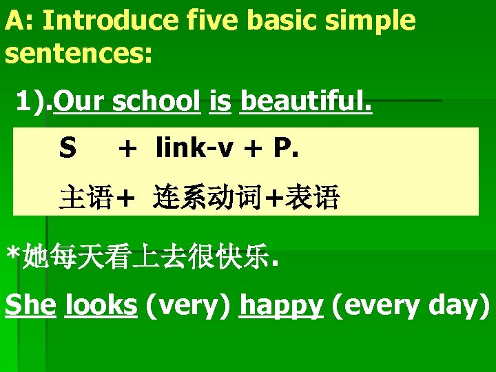 A: Introduce five basic simple sentences: 1). Our school is beautiful. S + link-v