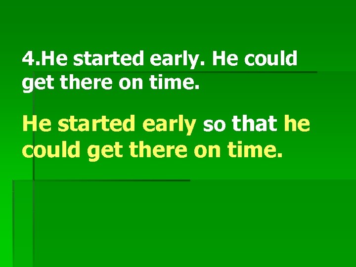 4. He started early. He could get there on time. He started early so