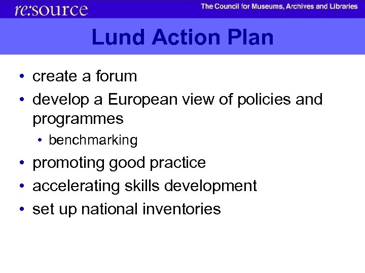 Lund Action Plan • create a forum • develop a European view of policies