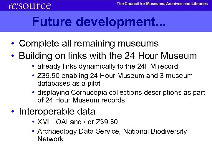 Future development. . . • Complete all remaining museums • Building on links with