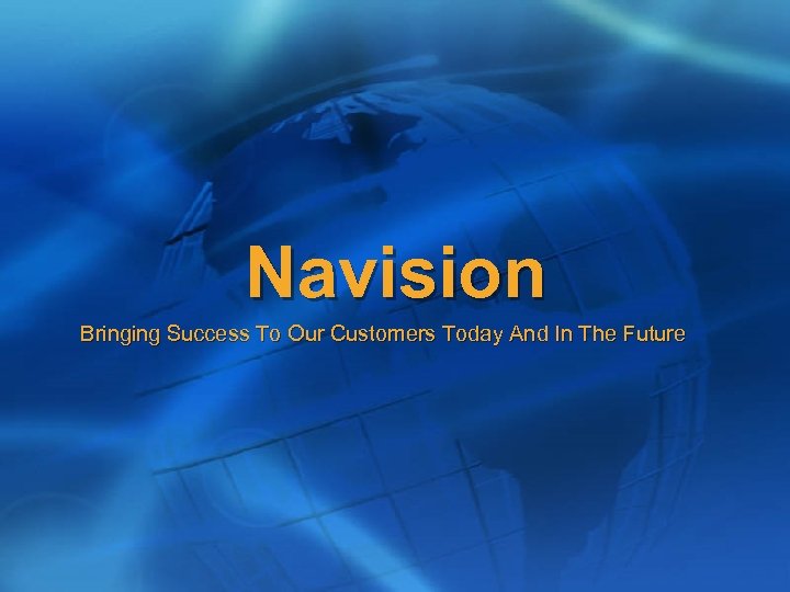 Navision Bringing Success To Our Customers Today And In The Future 