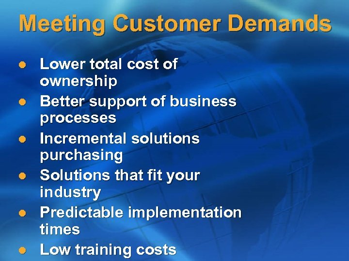 Meeting Customer Demands l l l Lower total cost of ownership Better support of