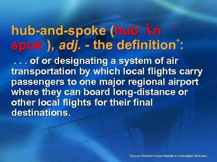 hub-and-spoke (hub´Ãn spok´), adj. - the definition*: . . . of or designating a