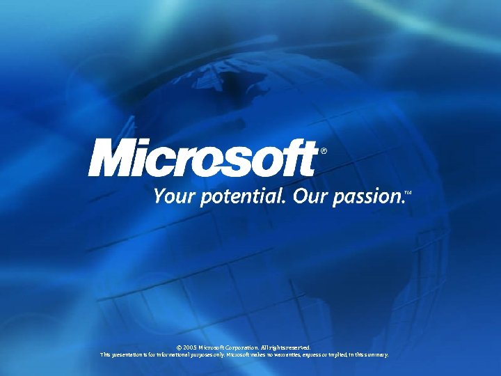 © 2005 Microsoft Corporation. All rights reserved. This presentation is for informational purposes only.