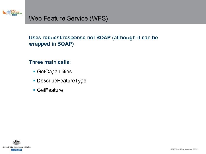 Web Feature Service (WFS) Uses request/response not SOAP (although it can be wrapped in