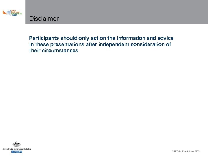 Disclaimer Participants should only act on the information and advice in these presentations after