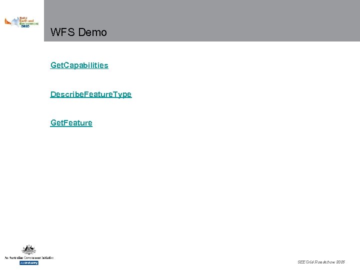 WFS Demo Get. Capabilities Describe. Feature. Type Get. Feature SEEGrid Roadshow 2005 