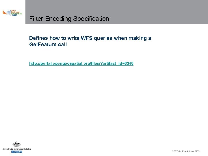Filter Encoding Specification Defines how to write WFS queries when making a Get. Feature