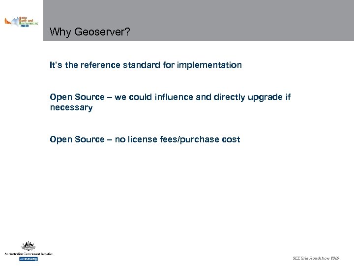 Why Geoserver? It’s the reference standard for implementation Open Source – we could influence