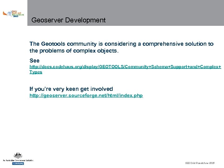 Geoserver Development The Geotools community is considering a comprehensive solution to the problems of