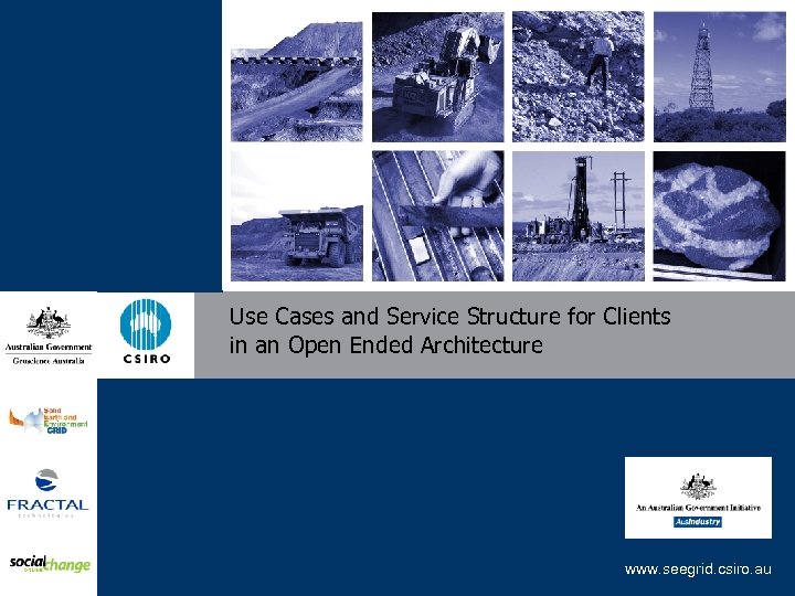 Use Cases and Service Structure for Clients in an Open Ended Architecture www. seegrid.