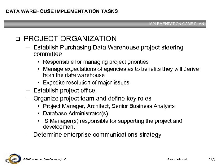 DATA WAREHOUSE IMPLEMENTATION TASKS IMPLEMENTATION GAME PLAN q PROJECT ORGANIZATION – Establish Purchasing Data