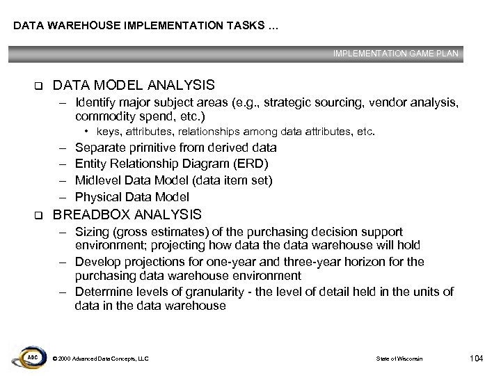DATA WAREHOUSE IMPLEMENTATION TASKS … IMPLEMENTATION GAME PLAN q DATA MODEL ANALYSIS – Identify