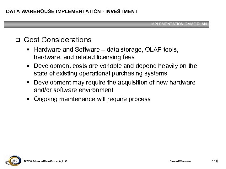 DATA WAREHOUSE IMPLEMENTATION - INVESTMENT IMPLEMENTATION GAME PLAN q Cost Considerations § Hardware and