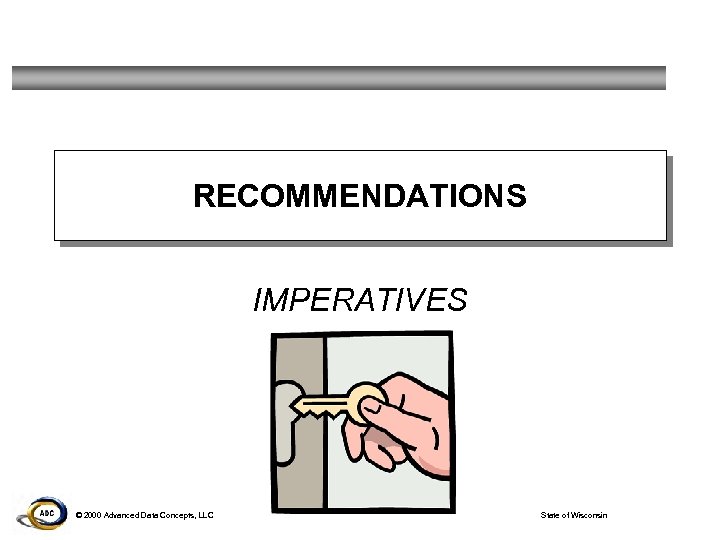 RECOMMENDATIONS IMPERATIVES © 2000 Advanced Data Concepts, LLC State of Wisconsin 