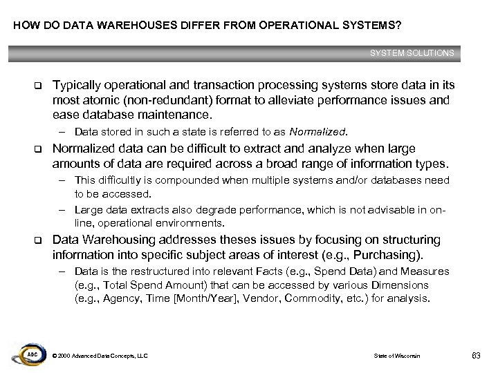 HOW DO DATA WAREHOUSES DIFFER FROM OPERATIONAL SYSTEMS? SYSTEM SOLUTIONS q Typically operational and