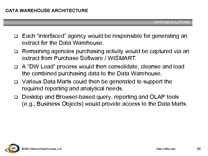 DATA WAREHOUSE ARCHITECTURE SYSTEM SOLUTIONS q q q Each “interfaced” agency would be responsible