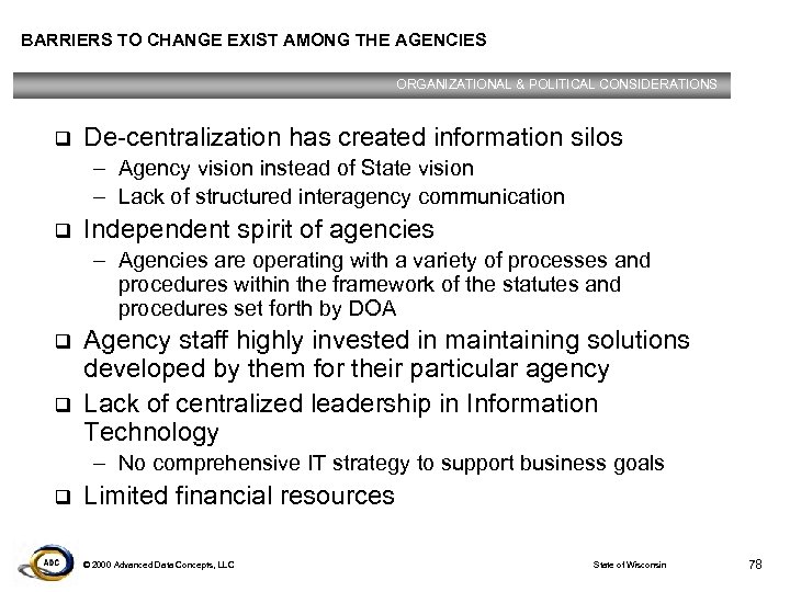BARRIERS TO CHANGE EXIST AMONG THE AGENCIES ORGANIZATIONAL & POLITICAL CONSIDERATIONS q De-centralization has
