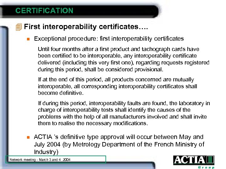 CERTIFICATION 4 First interoperability certificates…. n Exceptional procedure: first interoperability certificates Until four months