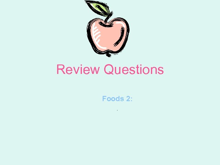 Review Questions Foods 2: . 