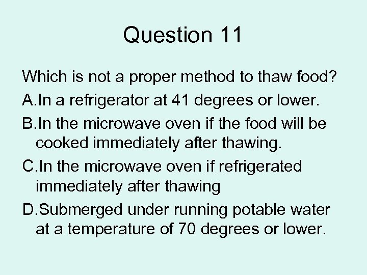 Question 11 Which is not a proper method to thaw food? A. In a