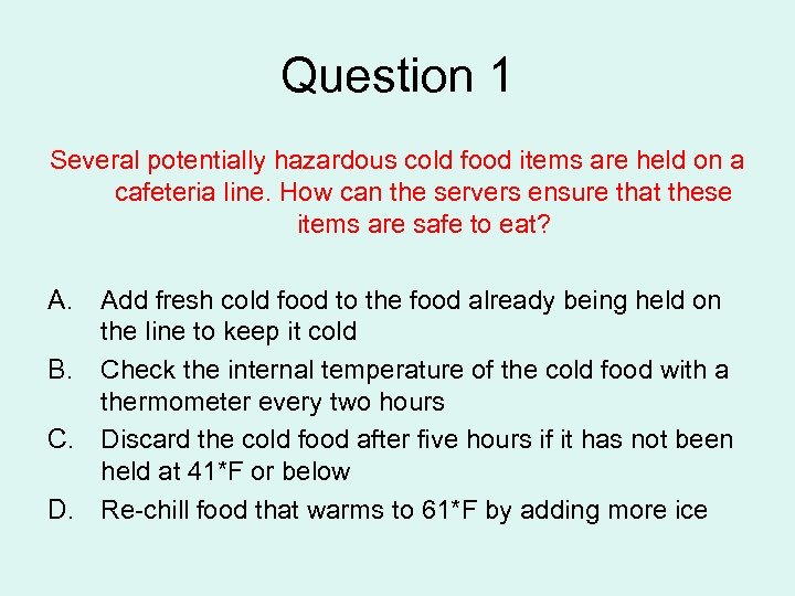 Question 1 Several potentially hazardous cold food items are held on a cafeteria line.
