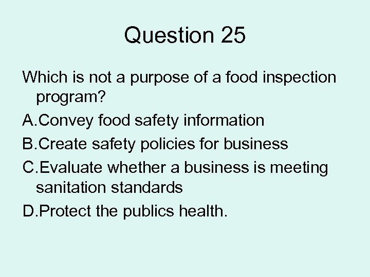 Question 25 Which is not a purpose of a food inspection program? A. Convey