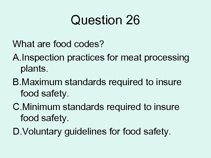 Question 26 What are food codes? A. Inspection practices for meat processing plants. B.