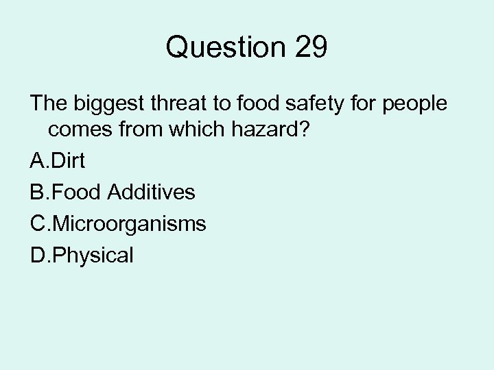 Question 29 The biggest threat to food safety for people comes from which hazard?