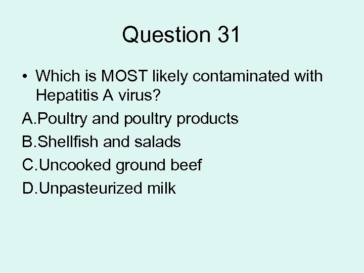 Question 31 • Which is MOST likely contaminated with Hepatitis A virus? A. Poultry