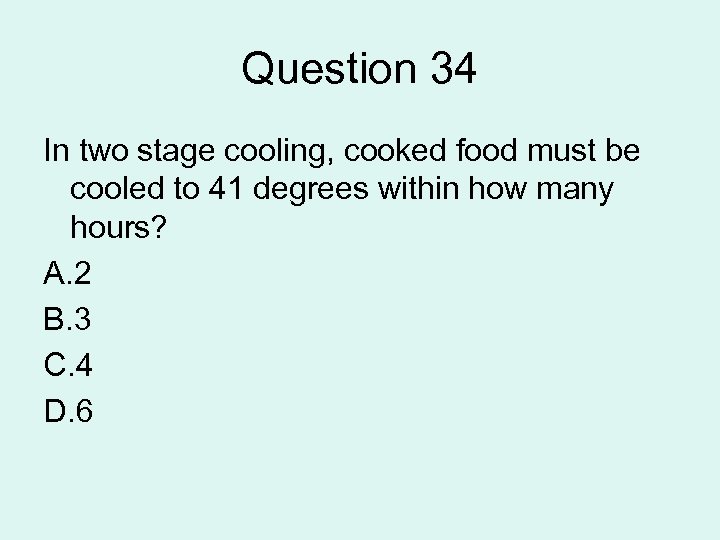 Question 34 In two stage cooling, cooked food must be cooled to 41 degrees