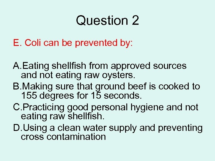 Question 2 E. Coli can be prevented by: A. Eating shellfish from approved sources