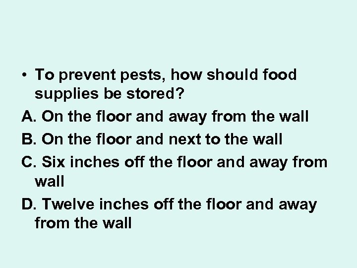  • To prevent pests, how should food supplies be stored? A. On the