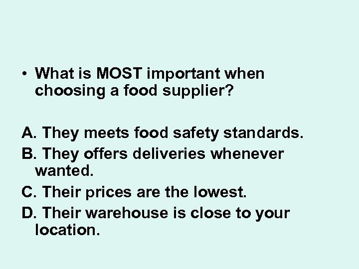  • What is MOST important when choosing a food supplier? A. They meets