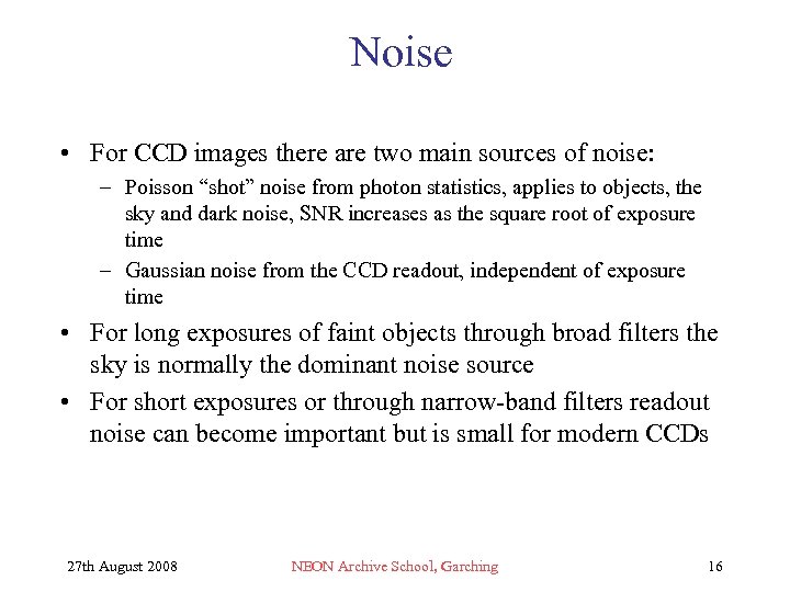 Noise • For CCD images there are two main sources of noise: – Poisson