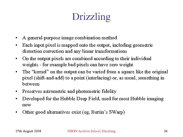 Drizzling • A general-purpose image combination method • Each input pixel is mapped onto