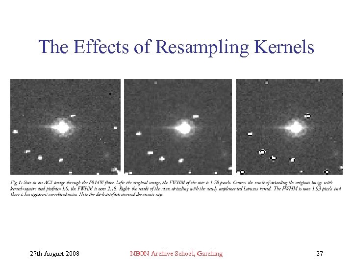 The Effects of Resampling Kernels 27 th August 2008 NEON Archive School, Garching 27