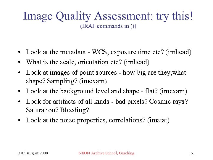 Image Quality Assessment: try this! (IRAF commands in ()) • Look at the metadata