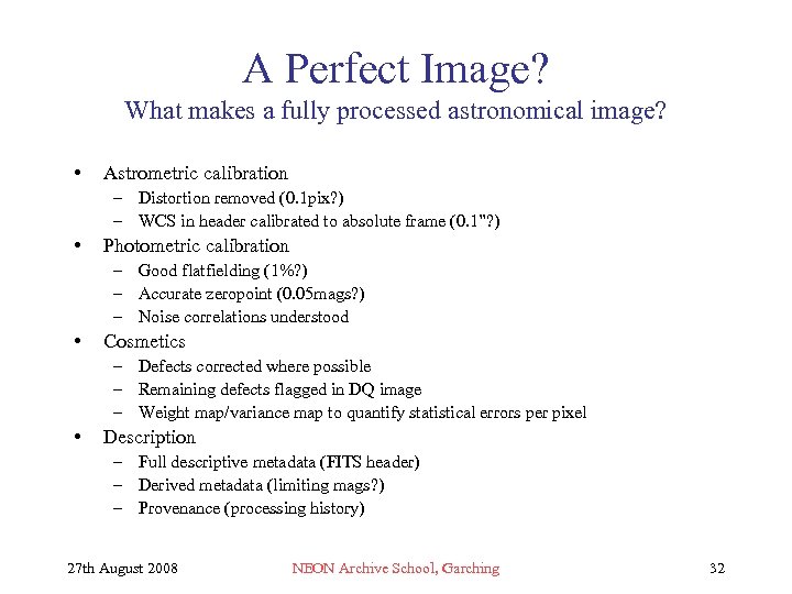 A Perfect Image? What makes a fully processed astronomical image? • Astrometric calibration –