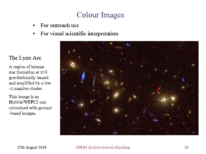 Colour Images • For outreach use • For visual scientific interpretation The Lynx Arc