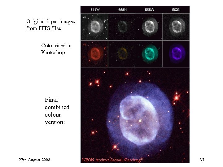 Original input images from FITS files Colourised in Photoshop Final combined colour version: 27