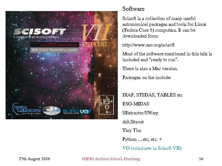 Software Scisoft is a collection of many useful astronomical packages and tools for Linux