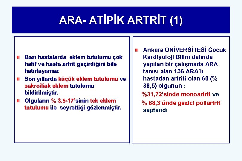 ARA- ATİPİK ARTRİT (1) Bazı hastalarda eklem tutulumu çok hafif ve hasta artrit geçirdiğini