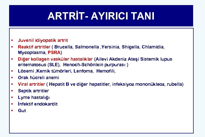 ARTRİT- AYIRICI TANI § § § § § Juvenil idiyopatik artrit Reaktif artritler (