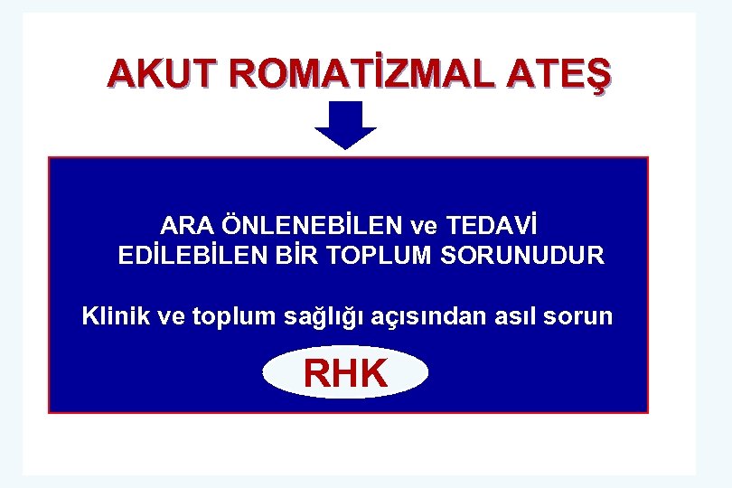 AKUT ROMATİZMAL ATEŞ ARA ÖNLENEBİLEN VE TEDAVİ ARA ÖNLENEBİLEN ve TEDAVİ EDİLEBİLEN BİR TOPLUM