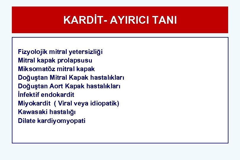 KARDİT- AYIRICI TANI Fizyolojik mitral yetersizliği Mitral kapak prolapsusu Miksomatöz mitral kapak Doğuştan Mitral