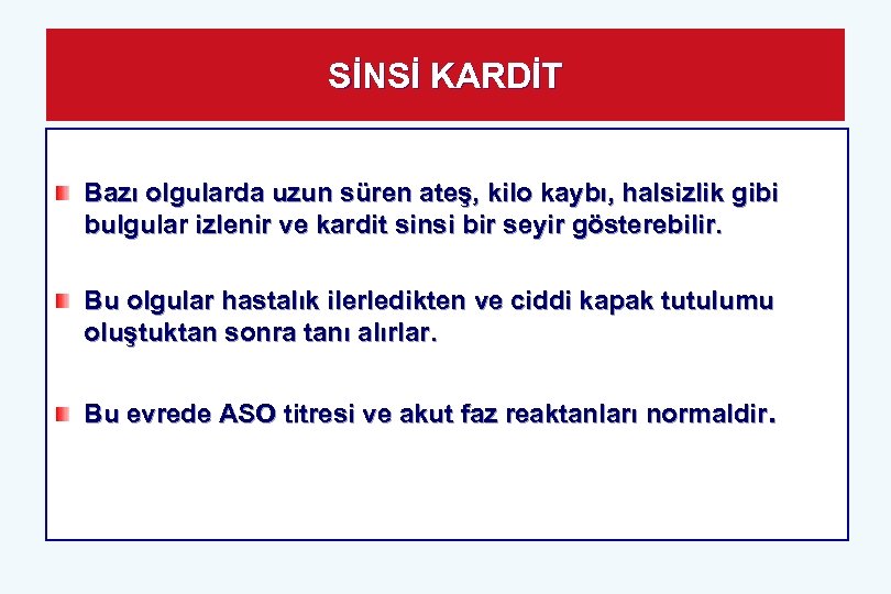 SİNSİ KARDİT Bazı olgularda uzun süren ateş, kilo kaybı, halsizlik gibi bulgular izlenir ve