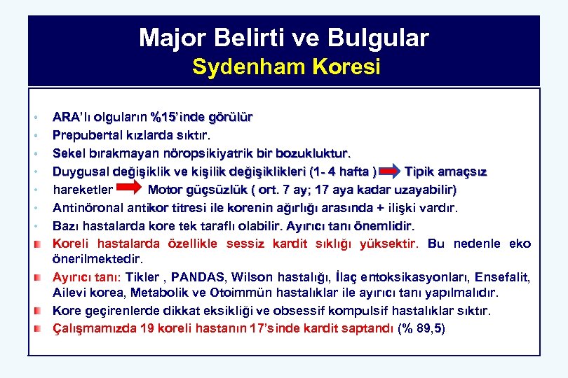 Major Belirti ve Bulgular Sydenham Koresi • • ARA’lı olguların %15’inde görülür Prepubertal kızlarda