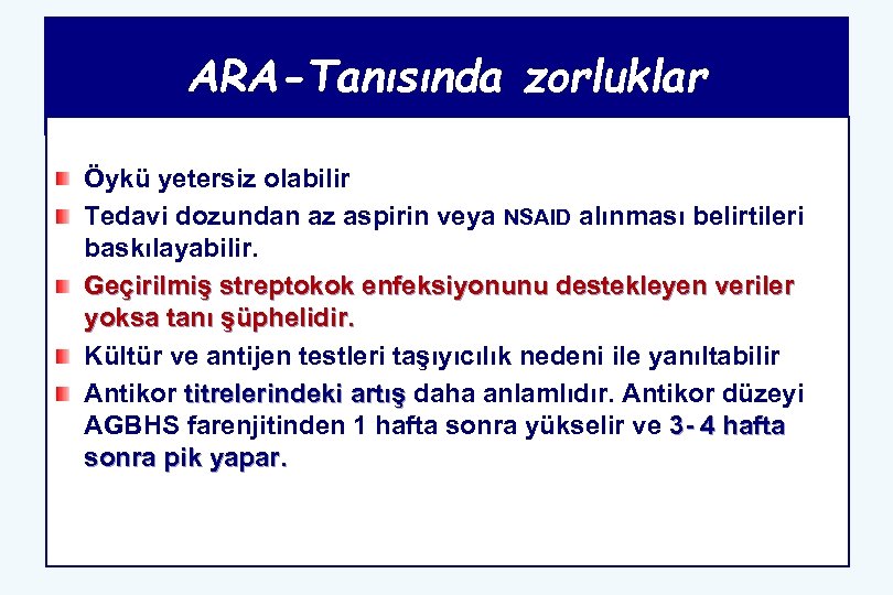 ARA-Tanısında zorluklar Öykü yetersiz olabilir Tedavi dozundan az aspirin veya NSAID alınması belirtileri baskılayabilir.